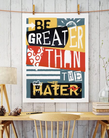 A typographic illustration print, using the words "be greater than the hater", in a modern, colour, ink-rolled style