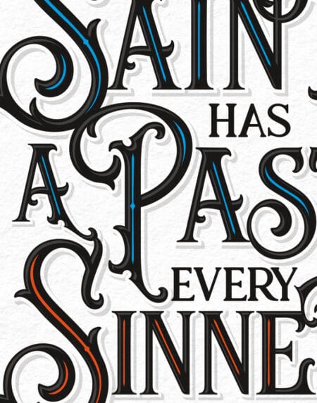 a typographic illustration print, showcasing a quote, every saint has a past, every sinner a future, zoomed in