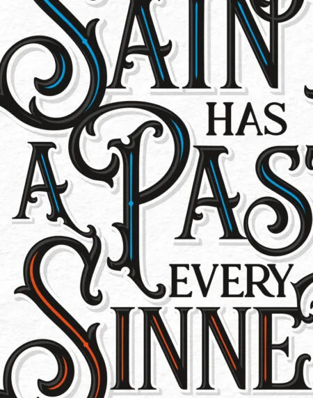 a typographic illustration print, showcasing a quote, every saint has a past, every sinner a future, zoomed in
